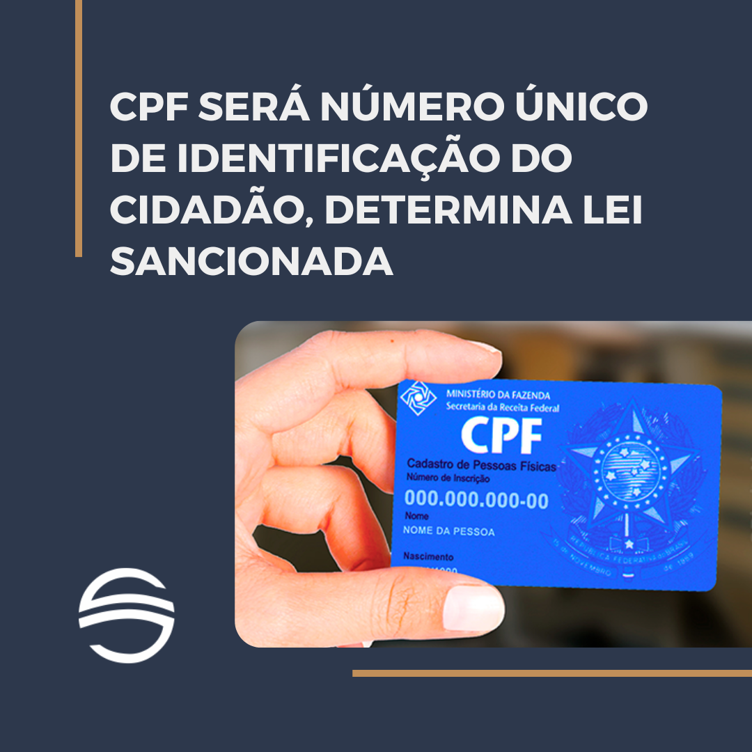 Cpf Será Número único De Identificação Do Cidadão Determina Lei Sancionada Carreira E Sartorello 0346